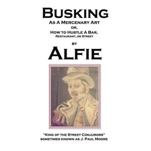 Busking as a Mercenary Art: or How to Hustle a Bar, Restaurant, or Street - Paperback