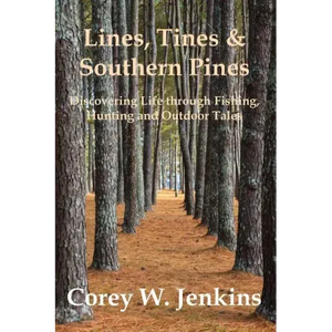 Lines, Tines & Southern Pines: Discovering Life Through Fishing, Hunting and Outdoor Tales - Paperback