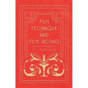 Film Technique and Film Acting: The Cinema Writings of V.I. Pudovkin - Hardcover