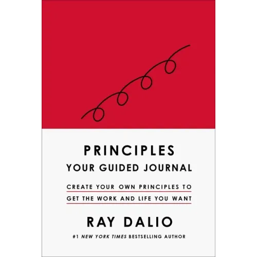 Principles: Your Guided Journal (Create Your Own Principles to Get the Work and Life You Want) - Hardcover