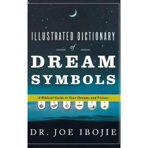 Illustrated Dictionary of Dream Symbols: A Biblical Guide to Your Dreams and Visions - Hardcover
