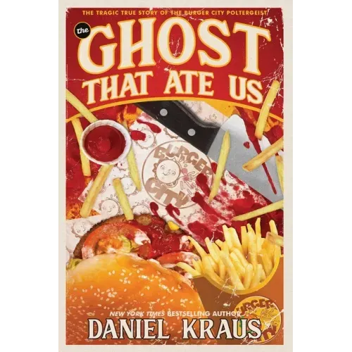The Ghost That Ate Us: The Tragic True Story of the Burger City Poltergeist - Paperback