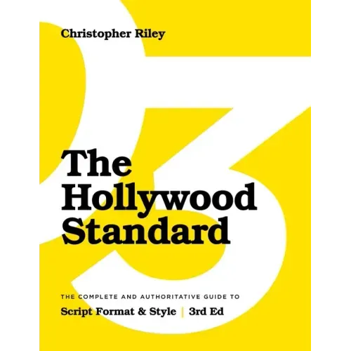 The Hollywood Standard - Third Edition: The Complete and Authoritative Guide to Script Format and Style - Paperback
