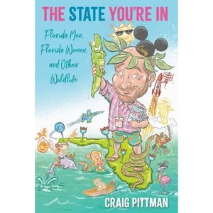 The State You're In: Florida Men, Florida Women, and Other Wildlife - Paperback