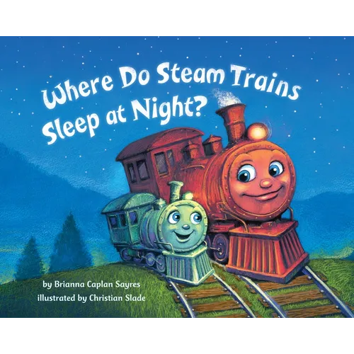 Where Do Steam Trains Sleep at Night? - Hardcover