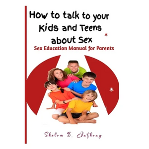 How to talk to your kids and teens about Sex: Sex Education Manual for Parents - Paperback