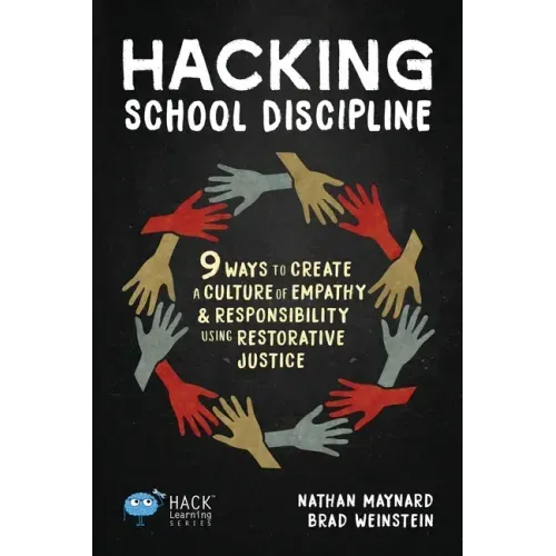Hacking School Discipline: 9 Ways to Create a Culture of Empathy and Responsibility Using Restorative Justice - Paperback