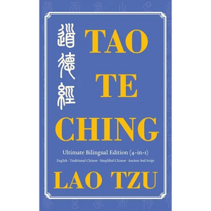 Tao Te Ching Ultimate Bilingual Edition (4-In-1): English - Traditional Chinese - Simplified Chinese - Ancient Seal Script - Hardcover