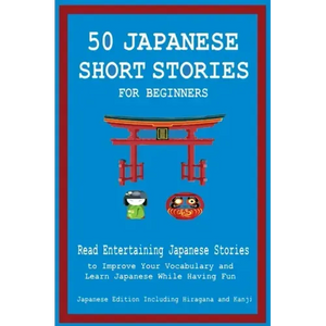 50 Japanese Short Stories for Beginners Read Entertaining Japanese Stories to Improve Your Vocabulary and Learn Japanese While Having Fun - Hardcover