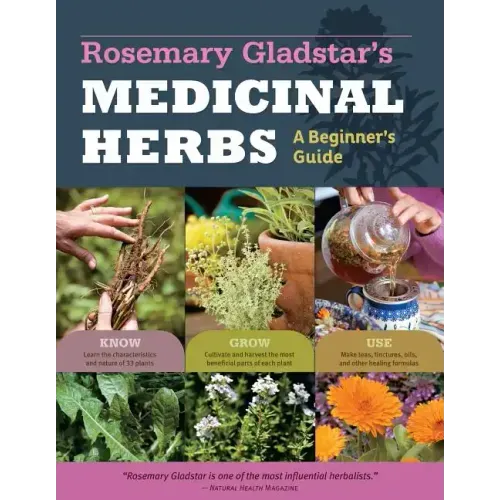 Rosemary Gladstar's Medicinal Herbs: A Beginner's Guide: 33 Healing Herbs to Know, Grow, and Use - Paperback