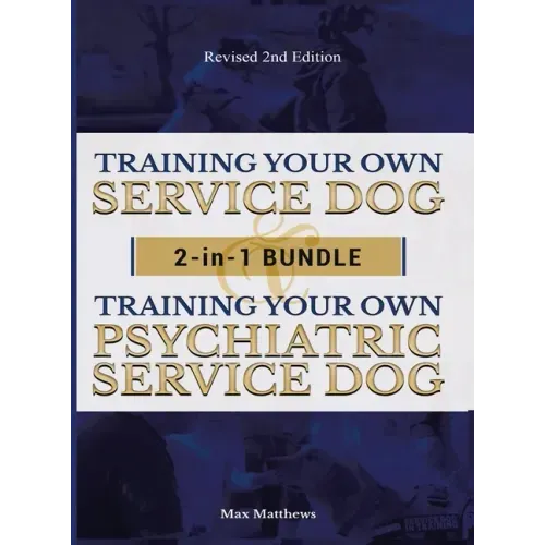 Training Your Own Service Dog AND Psychiatric Service Dog: 2 Books IN 1 BUNDLE! - Hardcover
