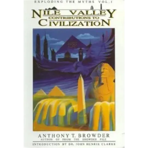 Nile Valley Contributions to Civilization: Exploding the Myths - Paperback
