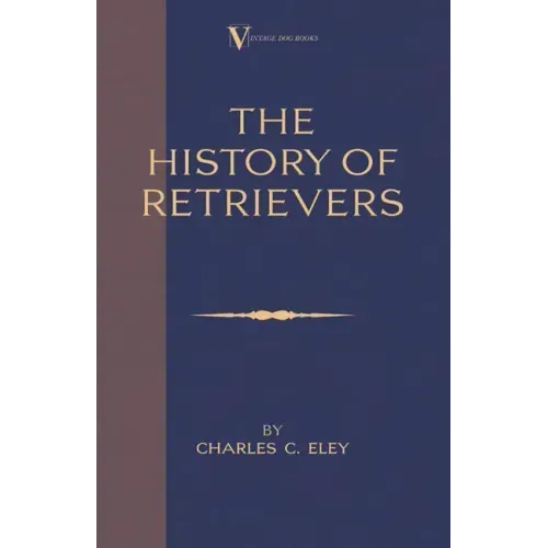The History Of Retrievers (A Vintage Dog Books Breed Classic - Labrador - Flat-Coated Retriever - Golden Retriever) - Paperback