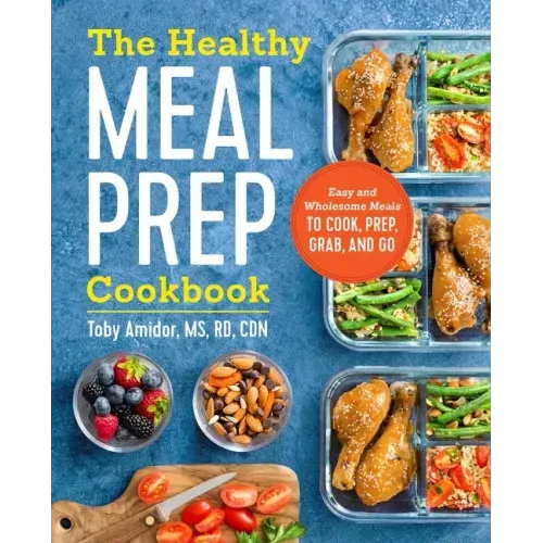 The Healthy Meal Prep Cookbook: Easy and Wholesome Meals to Cook, Prep, Grab, and Go - Paperback