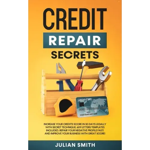 Credit Repair Secrets: Increase Your Credits Score in 30 Days Legally with Secret Technique. 609 Letters Templates Included. Repair Your Negative Prof - Paperback