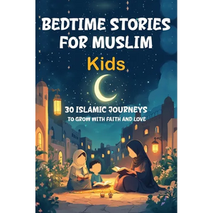 Bedtime Stories for Muslim Kids: 30 Islamic Journeys to Grow with Faith and Love Gift for Girls and Boys (Islamic Books for kids) With Quiz - Paperback