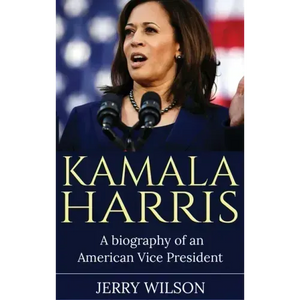 Kamala Harris: A Biography of an American Vice President - Hardcover