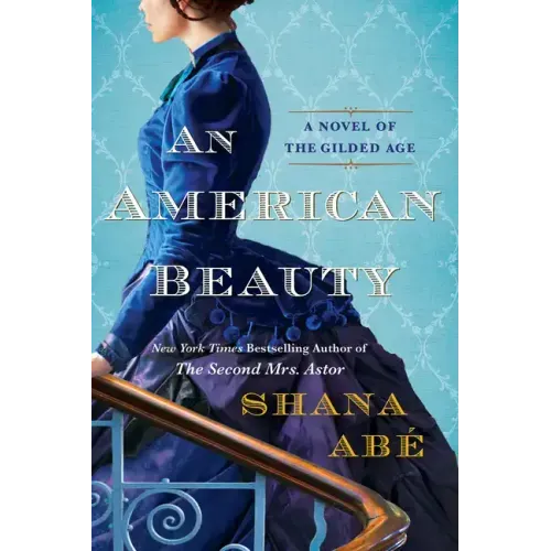 An American Beauty: A Novel of the Gilded Age Inspired by the True Story of Arabella Huntington Who Became the Richest Woman in the Country - Paperback