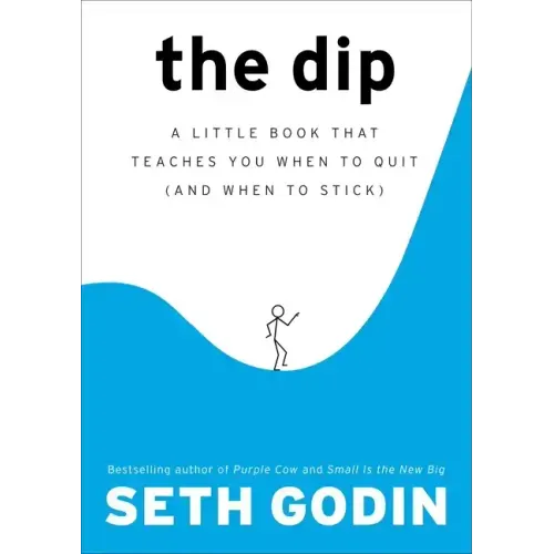 The Dip: A Little Book That Teaches You When to Quit (and When to Stick) - Hardcover