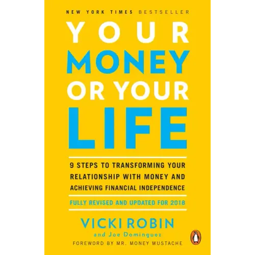 Your Money or Your Life: 9 Steps to Transforming Your Relationship with Money and Achieving Financial Independence: Fully Revised and Updated for 2018 - Paperback