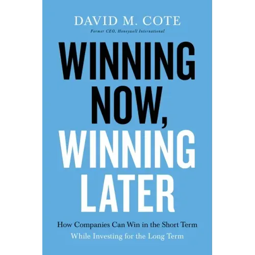 Winning Now, Winning Later: How Companies Can Succeed in the Short Term While Investing for the Long Term - Paperback