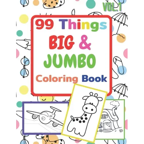 99 Things BIG & JUMBO Coloring Book: 99 Coloring Pages!, Easy, LARGE, GIANT Simple Picture Coloring Books for Toddlers, Kids Ages 2-4, Early Learning, - Paperback