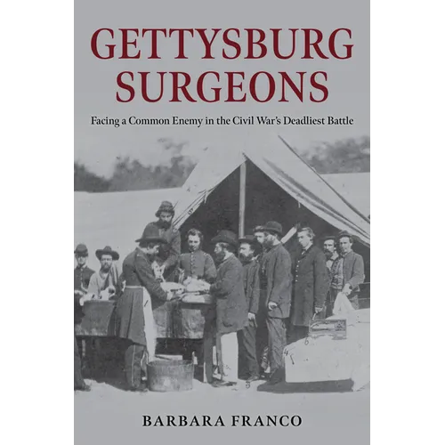 Gettysburg Surgeons: Facing a Common Enemy in the Civil War's Deadliest Battle - Hardcover