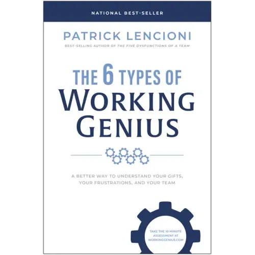 The 6 Types of Working Genius: A Better Way to Understand Your Gifts, Your Frustrations, and Your Team - Hardcover