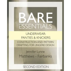 Bare Essentials: Underwear: Panties & Knickers - Second Edition: Construction and Pattern Drafting for Lingerie Design - Paperback