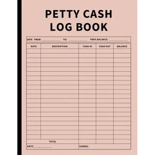 Petty Cash Log Book: Bookkeeping Ledger Book for Daily, Monthly, and Yearly Tracking of Cash In, Cash Out, Transactions, and Finances for Small Busine - Paperback