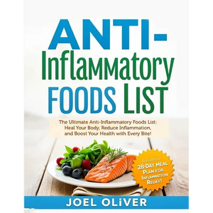 Anti-Inflammatory Foods List: The Ultimate Anti-Inflammatory Foods List: Heal Your Body, Reduce Inflammation, and Boost Your Health with Every Bite! - Paperback