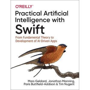 Practical Artificial Intelligence with Swift: From Fundamental Theory to Development of Ai-Driven Apps - Paperback