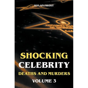 Shocking Celebrity Deaths and Murders Volume 3 - Paperback