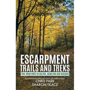 Escarpment Trails and Treks: Two-Hour Hikes in Halton, Hamilton and Niagara - Paperback