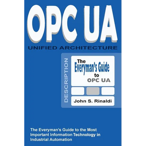 OPC UA - Unified Architecture: The Everyman's Guide to the Most Important Information Technology in Industrial Automation - Paperback