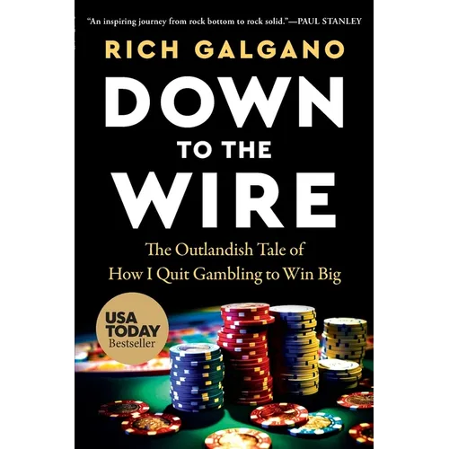 Down to the Wire: The Outlandish Tale of How I Quit Gambling to Win Big - Paperback