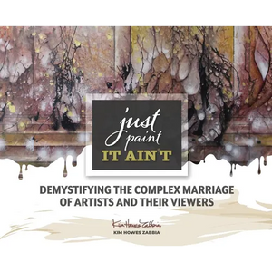 Just Paint, It Ain't: Demystifying the Complex Marriage of Artists and Their Viewers - Hardcover