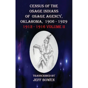 Census of the Osage Indians of Osage Agency, Oklahoma, 1906-1929: 1912-1916 Volume II - Paperback
