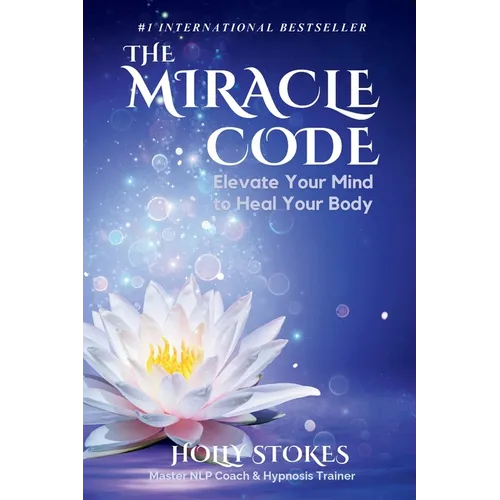 The Miracle Code: Elevate Your Mind to Heal Your Body - Paperback
