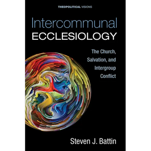 Intercommunal Ecclesiology: The Church, Salvation, and Intergroup Conflict - Paperback