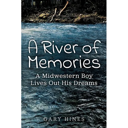 A River of Memories: A Midwestern Boy Lives Out His Dreams - Paperback
