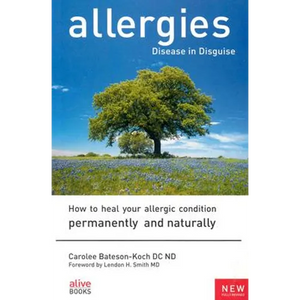 Allergies: Disease in Disguise: How to Heal Your Allergic Condition Permanently and Naturally - Paperback