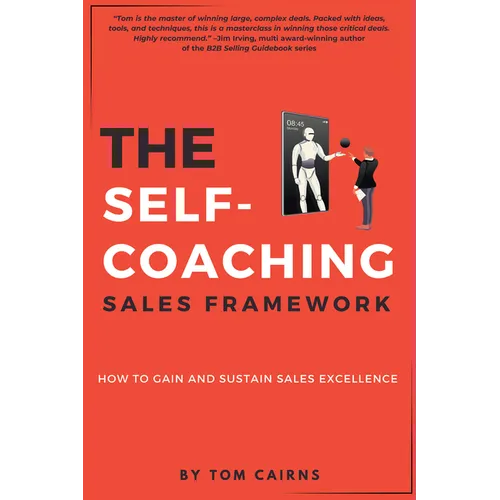 The Self-Coaching Sales Framework: How to Gain and Sustain Sales Excellence - Paperback