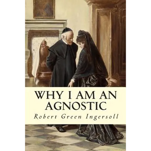 Why I Am An Agnostic - Paperback