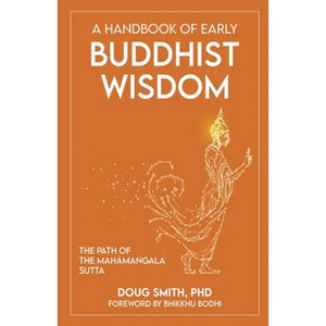 A Handbook of Early Buddhist Wisdom: The Path of the Mahāmaṅgala Sutta - Paperback