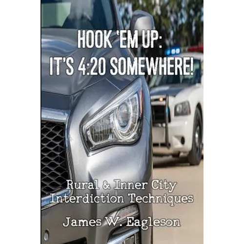 Hook 'Em Up: It's 4:20 Somewhere!: Rural & Inner City Interdiction Techniques - Paperback