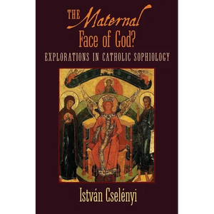 The Maternal Face of God?: Explorations in Catholic Sophiology - Paperback