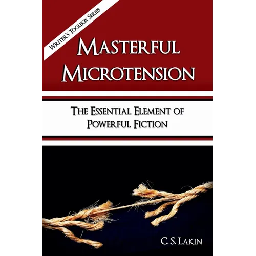 Masterful Microtension: The Essential Element of Powerful Fiction - Paperback