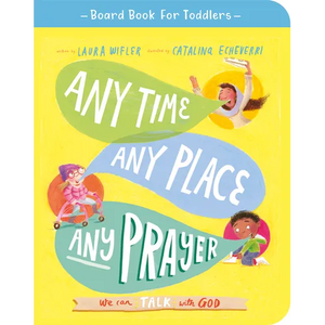 Any Time, Any Place, Any Prayer Board Book: We Can Talk with God - Board Book