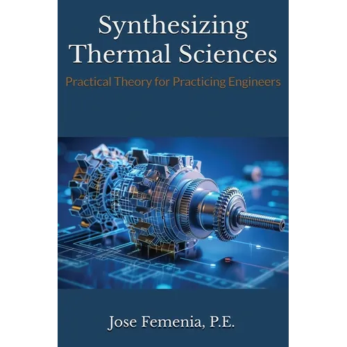 Synthesizing Thermal Sciences: Practical Theory for Practicing Engineers - Hardcover